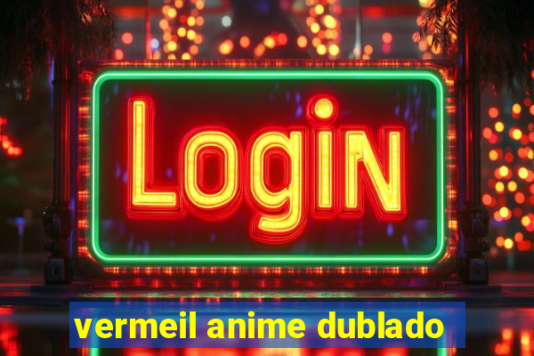 vermeil anime dublado