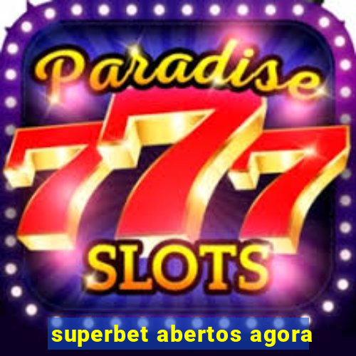 superbet abertos agora