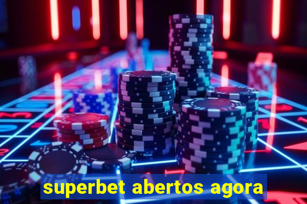 superbet abertos agora