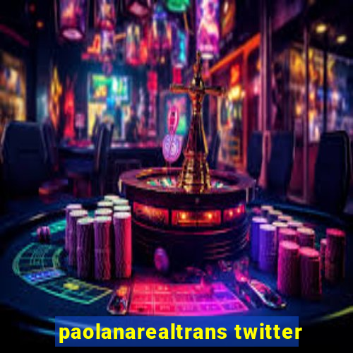 paolanarealtrans twitter