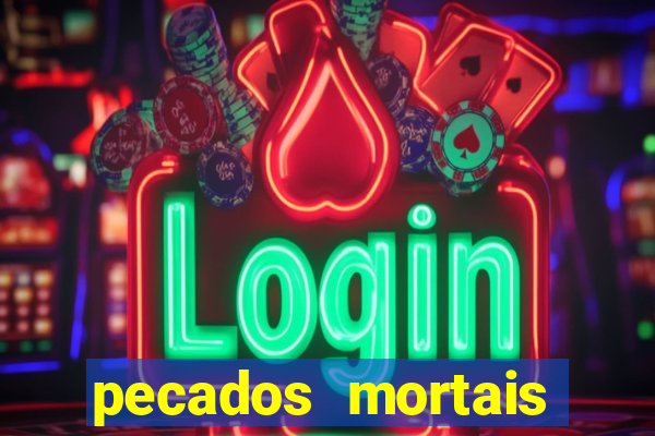 pecados mortais para confessar