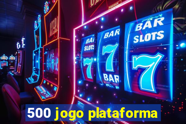 500 jogo plataforma