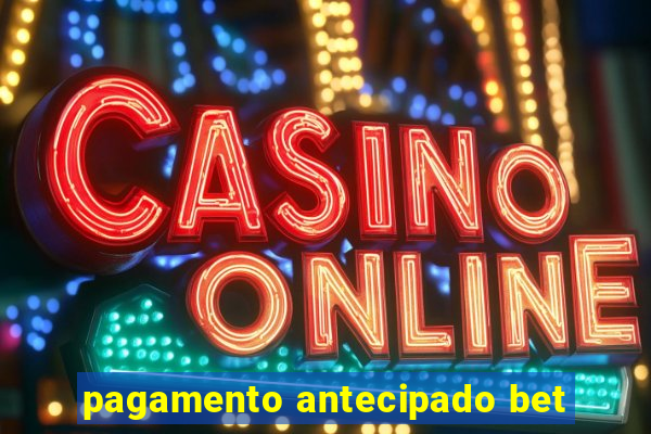 pagamento antecipado bet