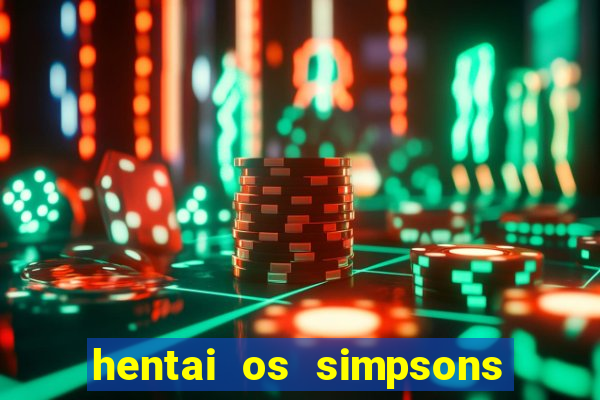 hentai os simpsons futebol e cerveja