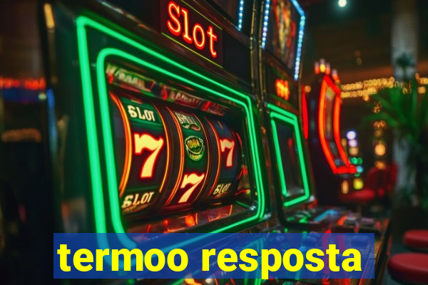 termoo resposta