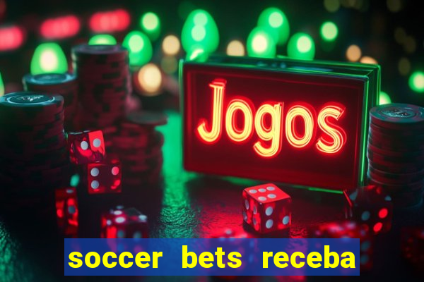 soccer bets receba seu dinheiro