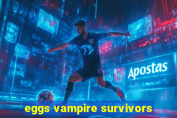 eggs vampire survivors