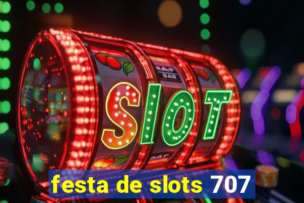 festa de slots 707