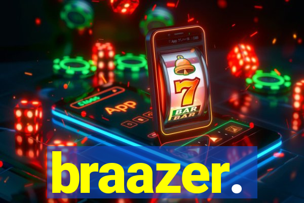 braazer.