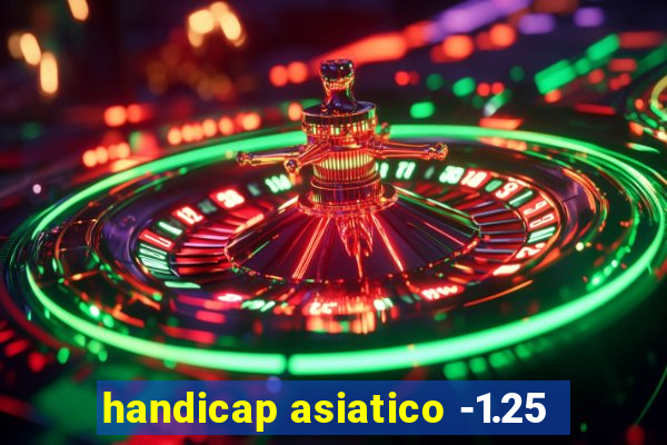 handicap asiatico -1.25