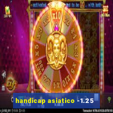 handicap asiatico -1.25