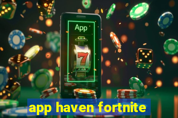 app haven fortnite