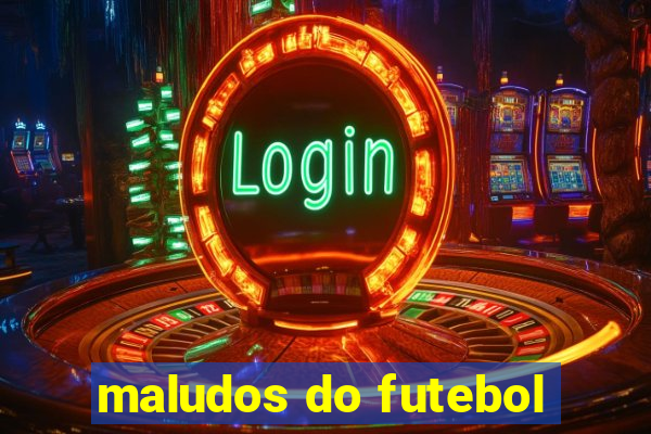 maludos do futebol