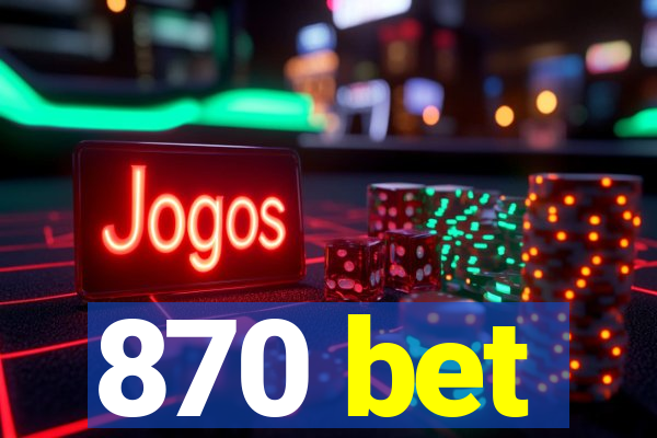 870 bet