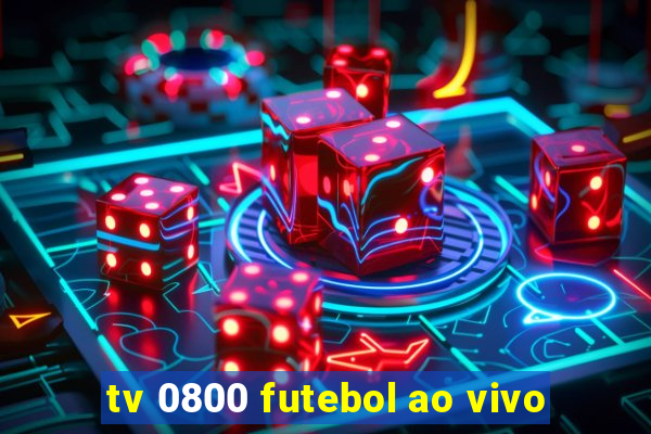 tv 0800 futebol ao vivo