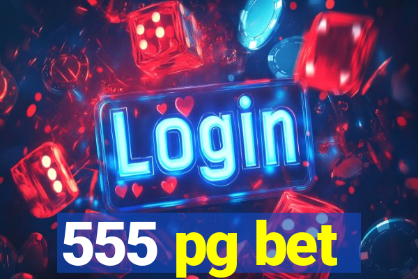 555 pg bet