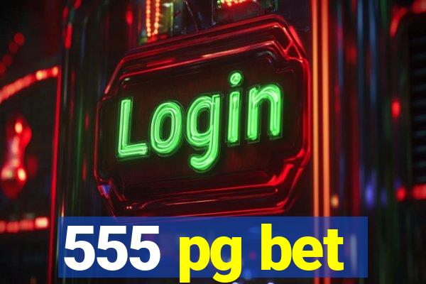 555 pg bet