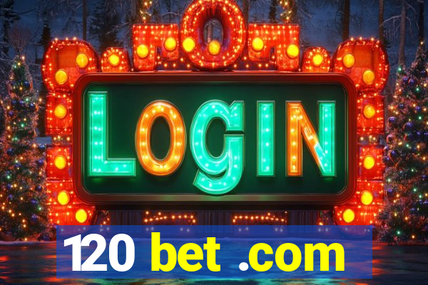 120 bet .com