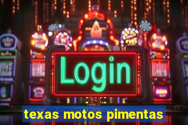 texas motos pimentas