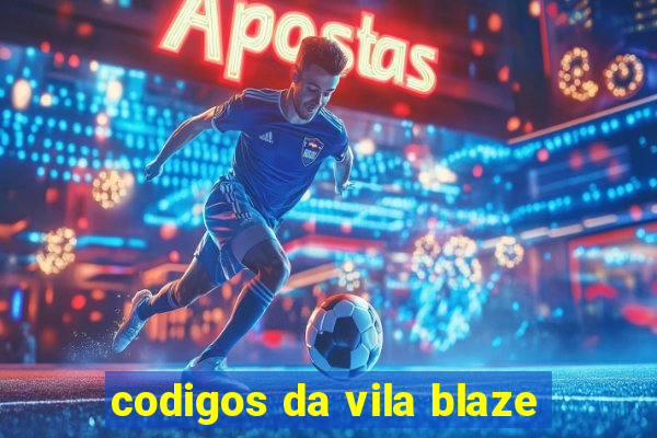 codigos da vila blaze