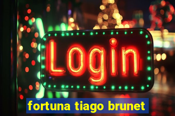 fortuna tiago brunet