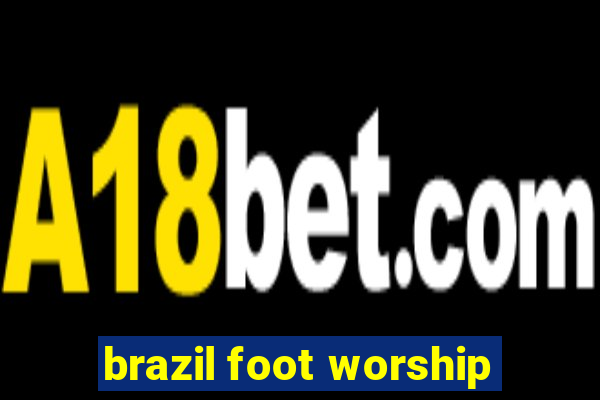 brazil foot worship