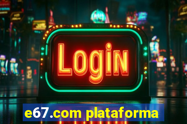 e67.com plataforma