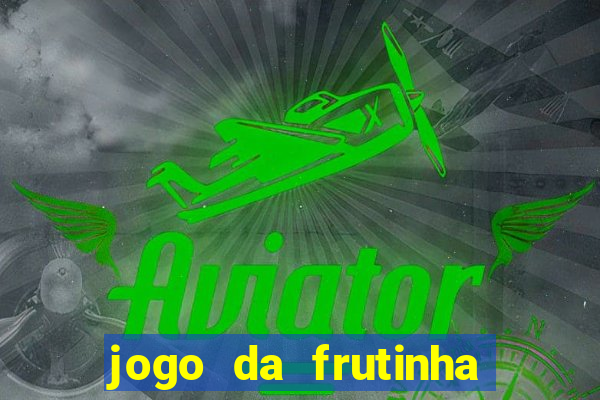 jogo da frutinha que paga dinheiro