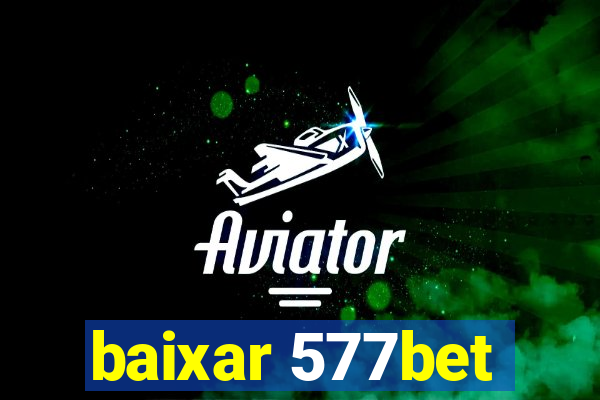 baixar 577bet