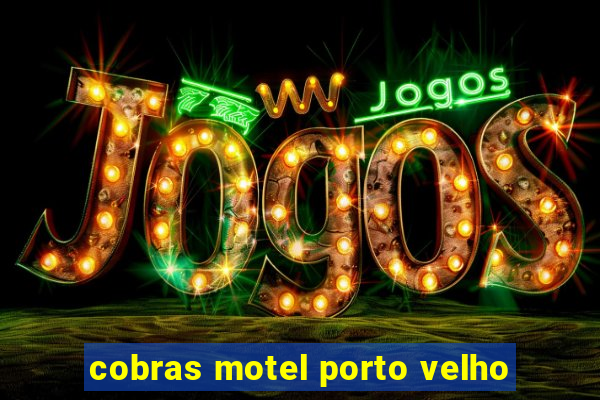 cobras motel porto velho