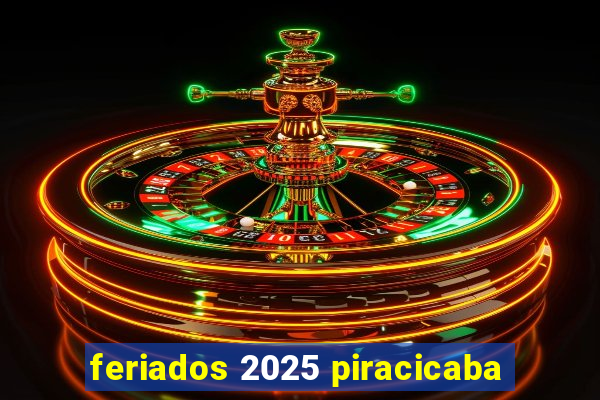 feriados 2025 piracicaba