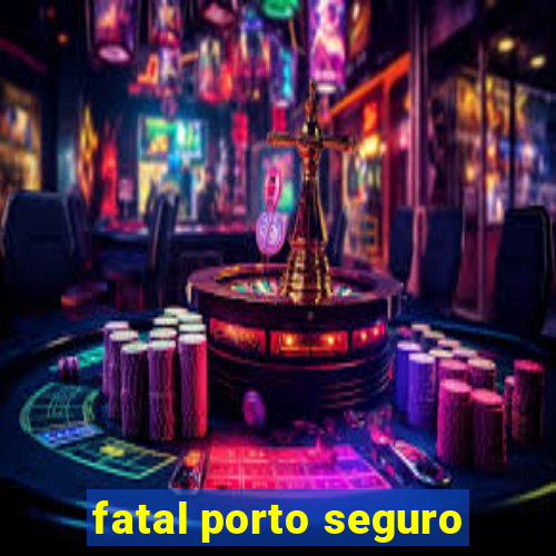 fatal porto seguro