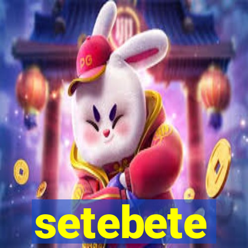 setebete