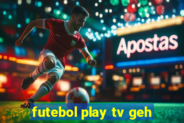 futebol play tv geh