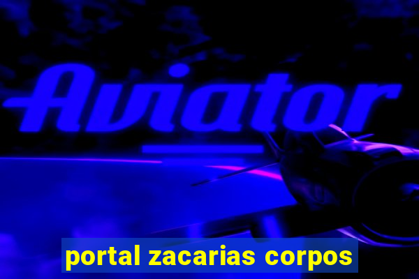 portal zacarias corpos