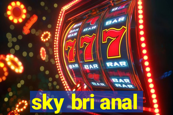 sky bri anal