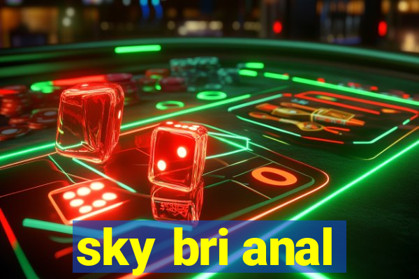 sky bri anal