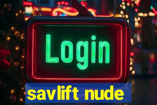 savlift nude