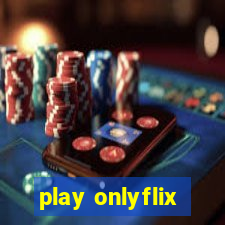 play onlyflix