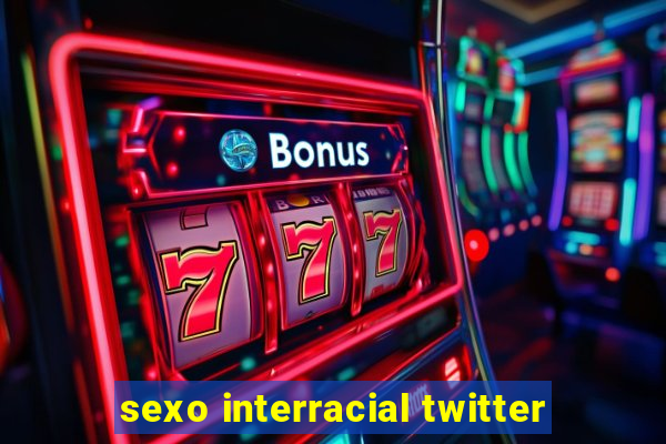 sexo interracial twitter