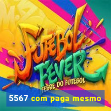 5567 com paga mesmo