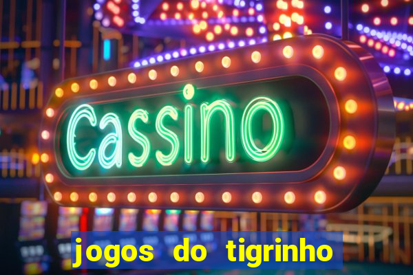 jogos do tigrinho que da bonus no cadastro