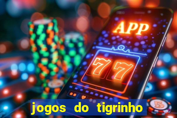 jogos do tigrinho que da bonus no cadastro