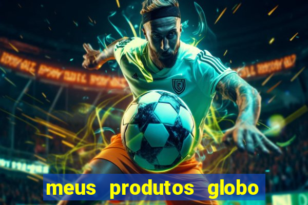 meus produtos globo com pagamento