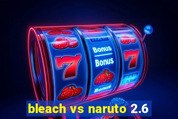 bleach vs naruto 2.6