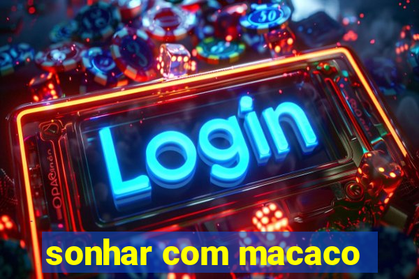 sonhar com macaco