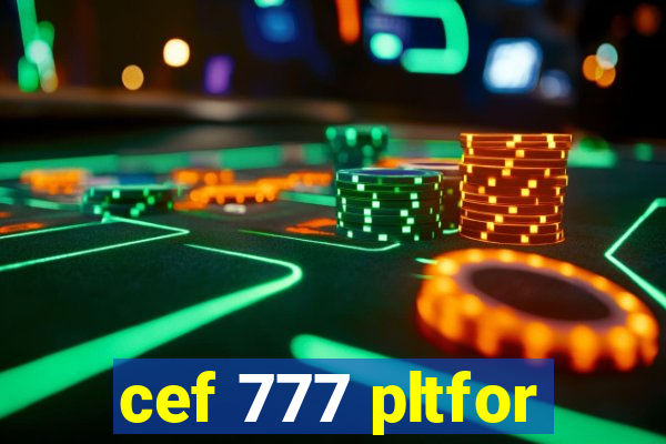 cef 777 pltfor