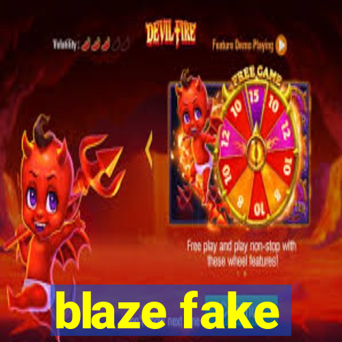 blaze fake