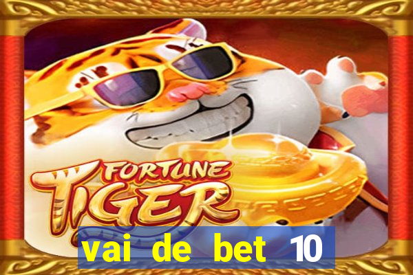 vai de bet 10 reais no cadastro