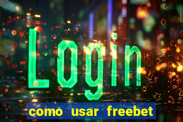 como usar freebet vai de bet